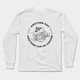 Another Day Another Cup of Coffee Long Sleeve T-Shirt